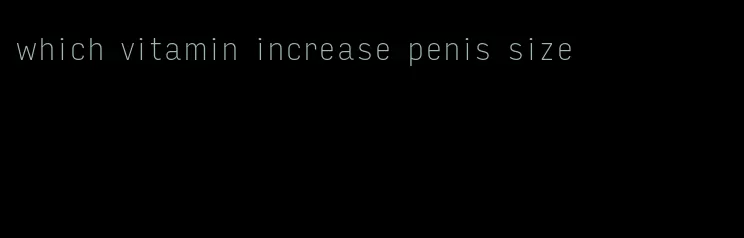 which vitamin increase penis size