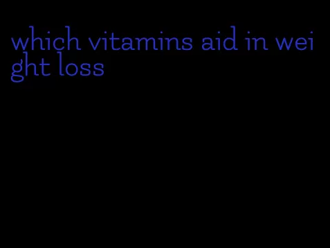 which vitamins aid in weight loss