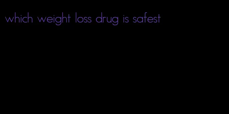 which weight loss drug is safest