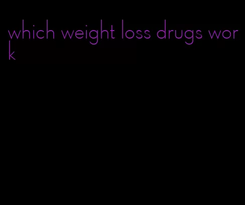 which weight loss drugs work