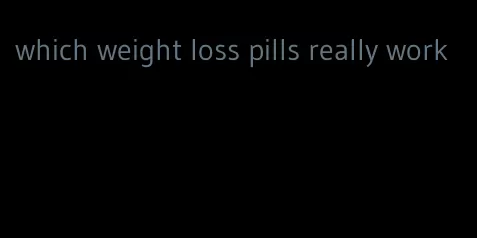 which weight loss pills really work