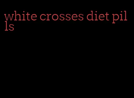 white crosses diet pills