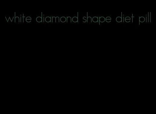 white diamond shape diet pill