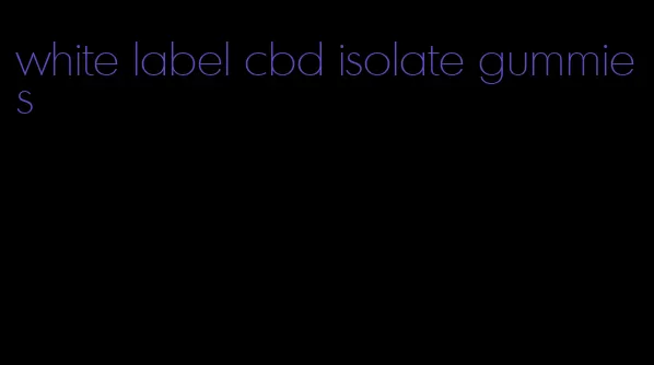 white label cbd isolate gummies