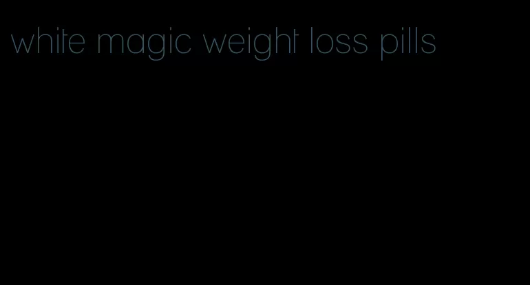 white magic weight loss pills