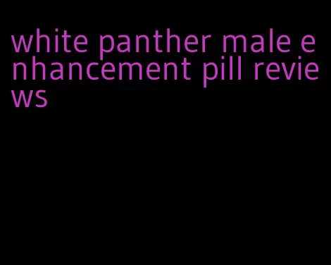 white panther male enhancement pill reviews