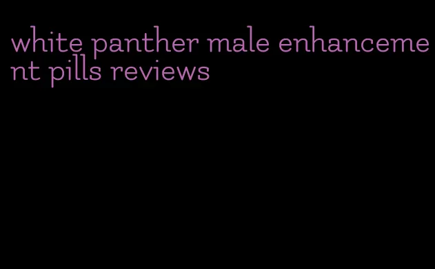 white panther male enhancement pills reviews