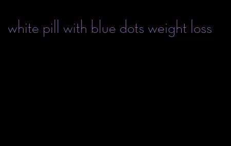 white pill with blue dots weight loss