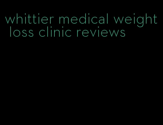 whittier medical weight loss clinic reviews