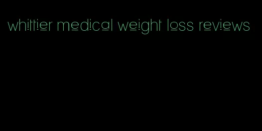 whittier medical weight loss reviews