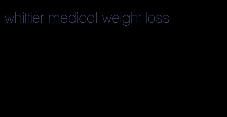 whittier medical weight loss