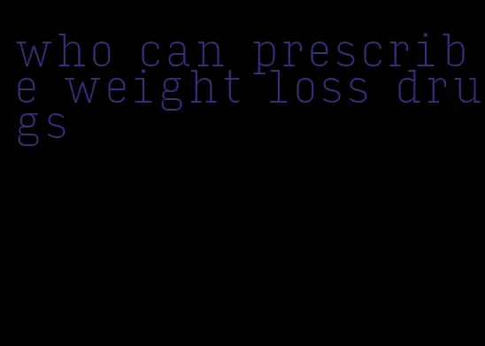 who can prescribe weight loss drugs