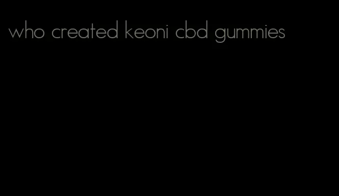 who created keoni cbd gummies