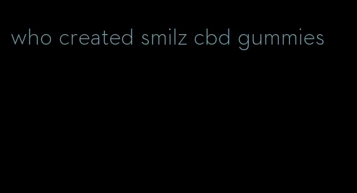 who created smilz cbd gummies