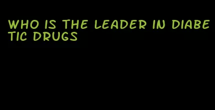 who is the leader in diabetic drugs