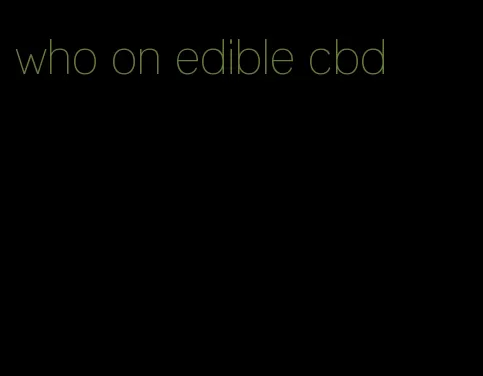 who on edible cbd