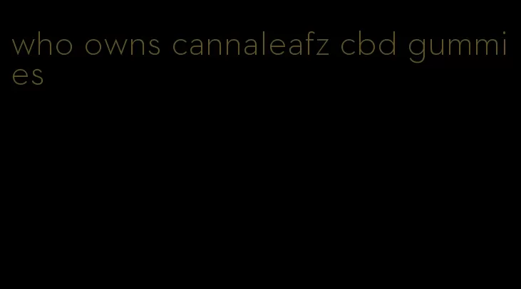 who owns cannaleafz cbd gummies