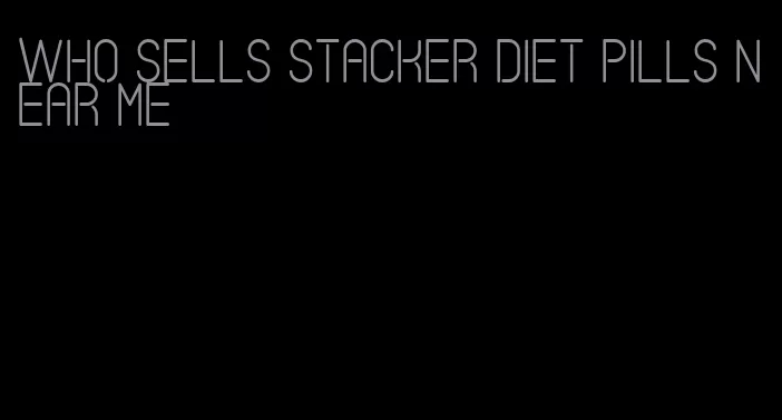 who sells stacker diet pills near me