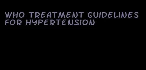 who treatment guidelines for hypertension