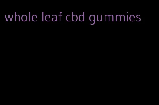 whole leaf cbd gummies