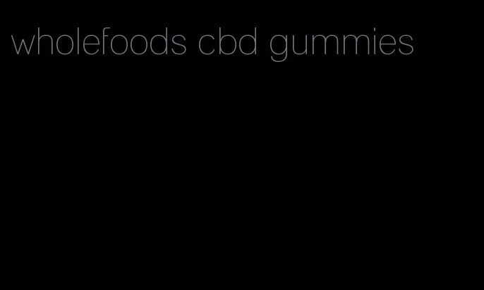 wholefoods cbd gummies