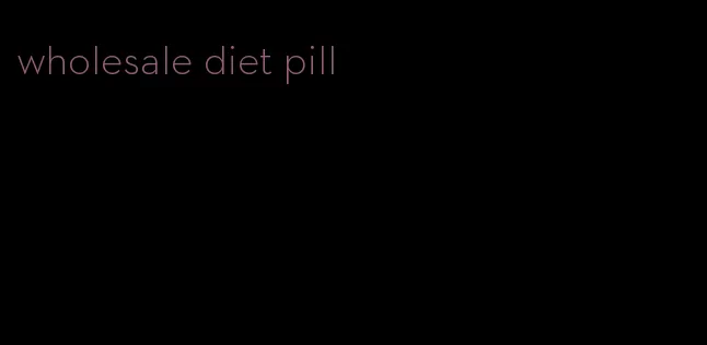 wholesale diet pill