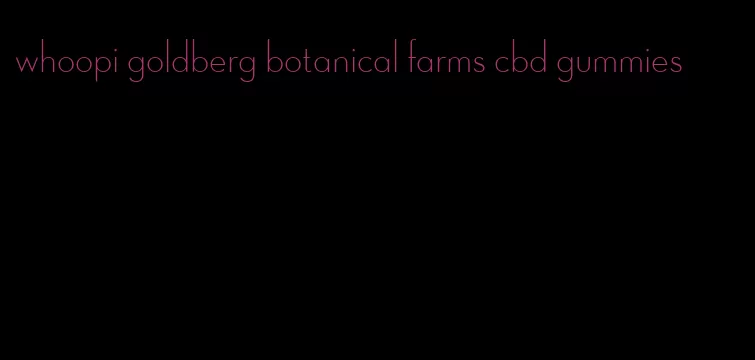 whoopi goldberg botanical farms cbd gummies