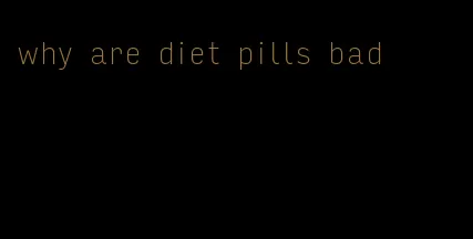 why are diet pills bad