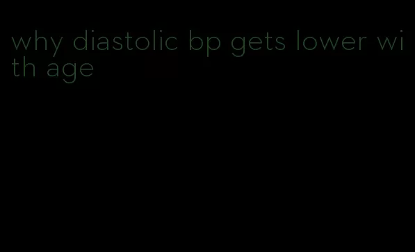 why diastolic bp gets lower with age