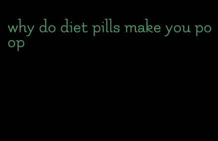 why do diet pills make you poop