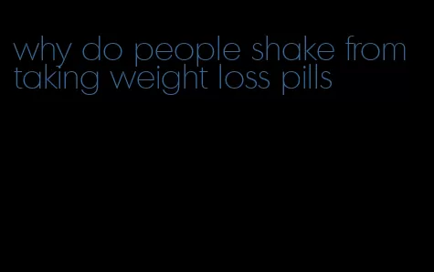 why do people shake from taking weight loss pills