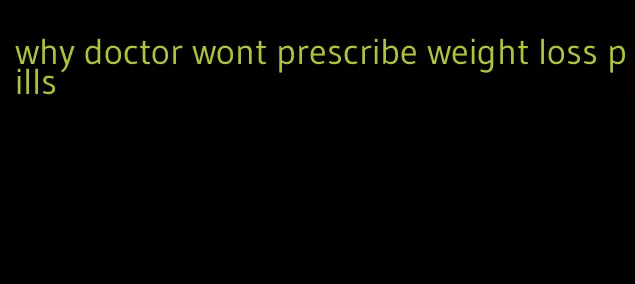 why doctor wont prescribe weight loss pills