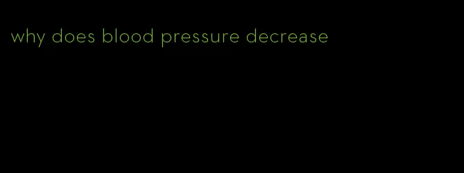 why does blood pressure decrease