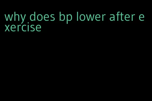 why does bp lower after exercise