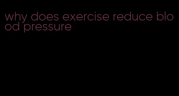 why does exercise reduce blood pressure