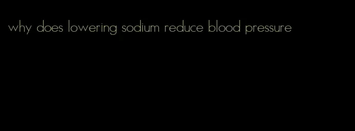 why does lowering sodium reduce blood pressure