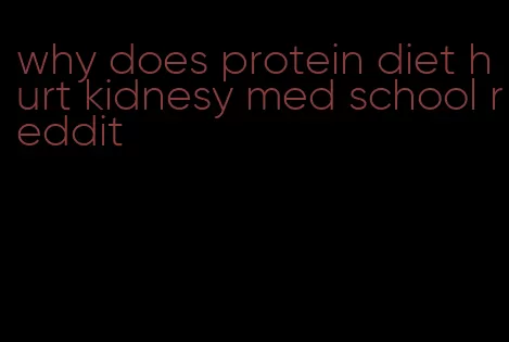 why does protein diet hurt kidnesy med school reddit