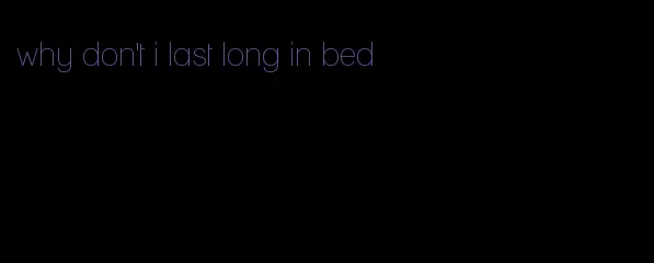 why don't i last long in bed