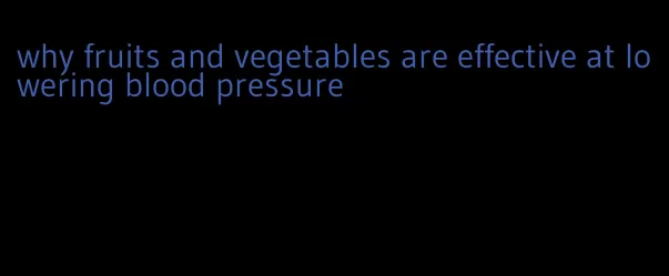 why fruits and vegetables are effective at lowering blood pressure