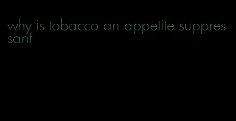 why is tobacco an appetite suppressant