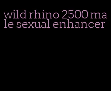 wild rhino 2500 male sexual enhancer