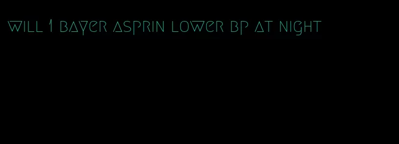 will 1 bayer asprin lower bp at night