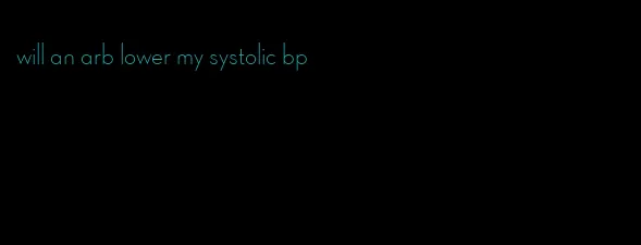 will an arb lower my systolic bp