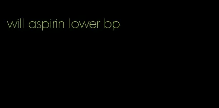 will aspirin lower bp