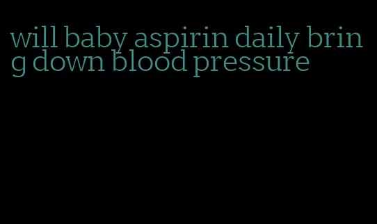 will baby aspirin daily bring down blood pressure