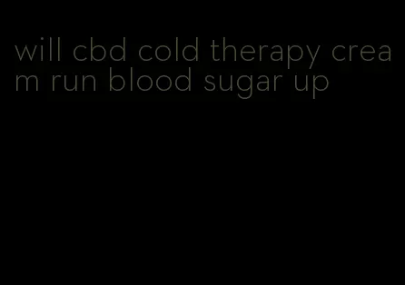 will cbd cold therapy cream run blood sugar up