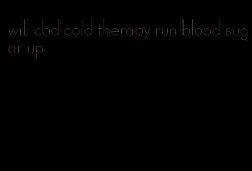 will cbd cold therapy run blood sugar up