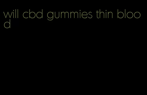 will cbd gummies thin blood