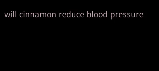 will cinnamon reduce blood pressure