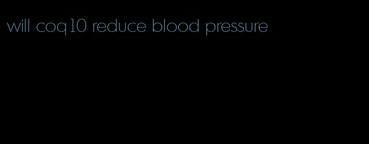 will coq10 reduce blood pressure